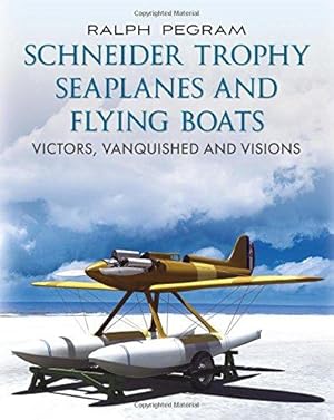 Seller image for Schneider Trophy Seaplanes and Flying Boats: Victors, Vanquished and Visions for sale by WeBuyBooks