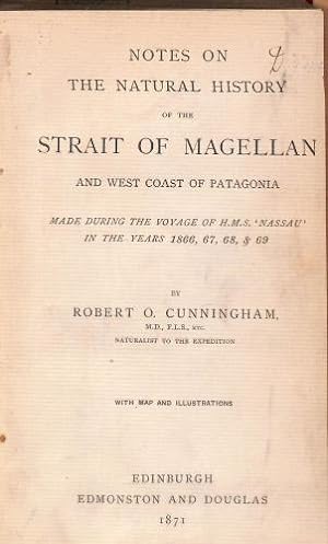 Imagen del vendedor de Notes on the natural history of the Strait of Magellan and West coast of Patagonia made during the voyage of HMS "Nassau" in the years 1866, 67, 68, & 69 / by Robert O. Cunningham a la venta por WeBuyBooks