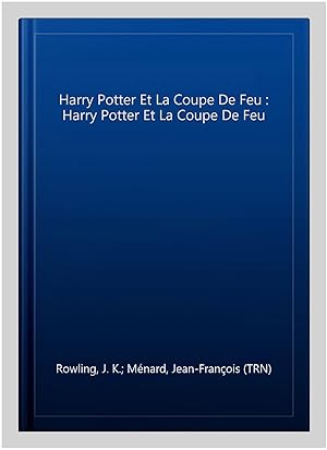 Immagine del venditore per Harry Potter Et La Coupe De Feu : Harry Potter Et La Coupe De Feu -Language: french venduto da GreatBookPrices