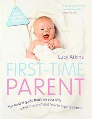 Imagen del vendedor de First-Time Parent: The honest guide to coping brilliantly and staying sane in your baby  s first year a la venta por WeBuyBooks 2