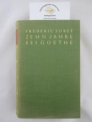 Zehn Jahre bei Goethe : Erinnerungen an Weimars klassische Zeit 1822 - 1832. Aus Sorets handschri...