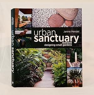 Seller image for Urban Sanctuary Designing Small Australian Gardens. by Janine Mendel for sale by Haymes & Co. Bookdealers