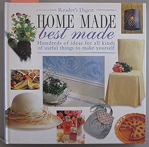 Home Made Best Made: Hundreds of Ideas For All Kinds of Useful Things to Make Yourself (Reader's ...