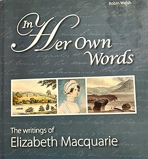 In Her Own Words: The Writings of Elizabeth Macquarie.