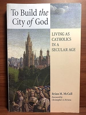 Image du vendeur pour To Build the City of God: Living as Catholics in a Secular Age mis en vente par Rosario Beach Rare Books