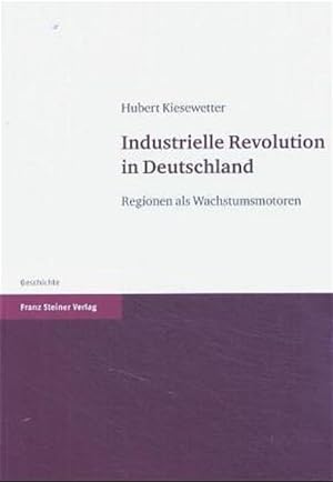 Bild des Verkufers fr Industrielle Revolution in Deutschland: Regionen als Wachstumsmotoren Regionen als Wachstumsmotoren zum Verkauf von Antiquariat Mander Quell
