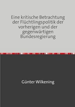 Seller image for Eine kritische Betrachtung der Flchtlingspolitik der vorherigen und der gegenwrtigen Bundesregierung for sale by Rheinberg-Buch Andreas Meier eK