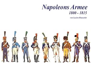 Imagen del vendedor de Napoleons Armee 1800-1815 von Lucien Rousselot. [Dt. bers. und fachliche Bearb.: Hans-Joachim Lehmann] a la venta por Antiquariat Mander Quell