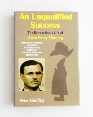 Bild des Verkufers fr An Unqualified Success. The Extraordinary Life of Allan Percy Fleming [Signed] zum Verkauf von Adelaide Booksellers