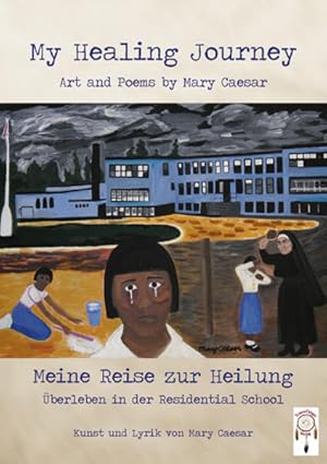 Bild des Verkufers fr My Healing Journey, meine Reise zur Heilung: berleben in der Residential School berleben in der Residential School zum Verkauf von Antiquariat Mander Quell