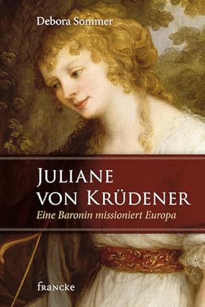 Image du vendeur pour Juliane von Krdener: Eine Baronin missioniert Europa Eine Baronin missioniert Europa mis en vente par Antiquariat Mander Quell