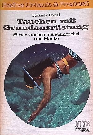 Bild des Verkufers fr Tauchen mit Grundausrstung: Sicher Tauchen mit Schnorchel und Maske. zum Verkauf von books4less (Versandantiquariat Petra Gros GmbH & Co. KG)