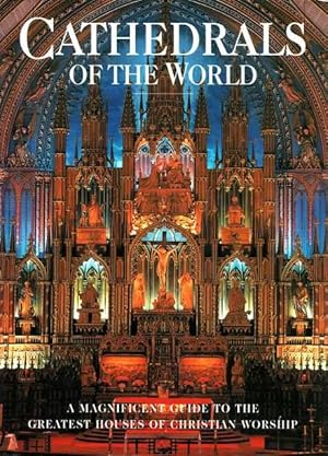 Imagen del vendedor de Cathedrals of the World: A Magnificent Guide to the Greatest Houses of Christian Worship a la venta por Leura Books