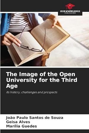Immagine del venditore per The Image of the Open University for the Third Age : Its history, challenges and prospects venduto da AHA-BUCH GmbH