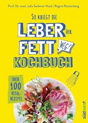 So kriegt die Leber ihr Fett weg!: Kochbuch - Über 100 Vital-Rezepte : Kochbuch - Über 100 Vital-...