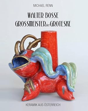 Walter Bosse - Großmeister der Groteske Keramik aus Österreich
