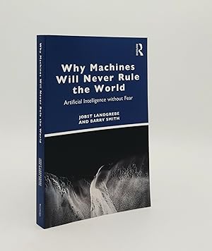 WHY MACHINES WILL NEVER RULE THE WORLD Artificial Intelligence without Fear