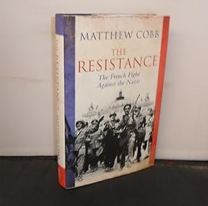 The Resistance : The French Fight Against the Nazis