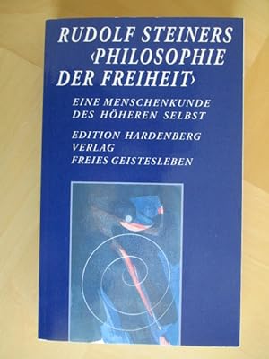 Rudolf Steiners 'Philosophie der Freiheit' Eine Menschenkunde des höheren Selbst