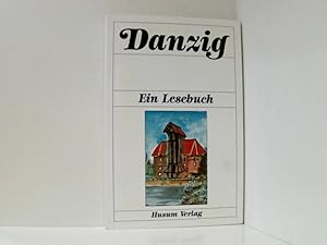 Image du vendeur pour Danzig - Ein Lesebuch: Die Stadt Danzig einst und jetzt in Sagen, Geschichten, Erinnerungen und Berichten, Briefen und Gedichten ein Lesebuch ; die Stadt Danzig einst und jetzt in Sagen und Geschichten, Erinnerungen und Berichten, Briefen und Gedichten mis en vente par Book Broker