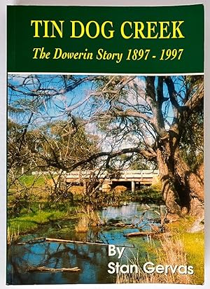 Tin Dog Creek: The Dowerin Story, 1897-1997: Shire of Dowerin, Western Australia by Stan Gervas