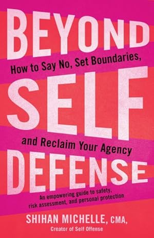 Seller image for Beyond Self Defense : How to Say No, Set Boundaries, and Reclaim Your Agency for sale by GreatBookPrices