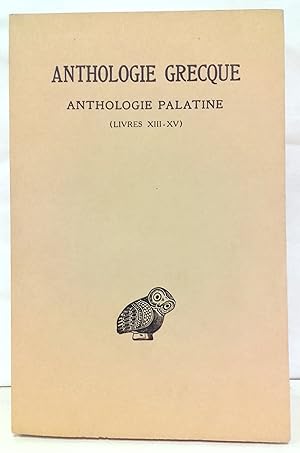 Anthologie grecque. Première partie anthologie palatine. Tome XII : livres XIII-XV. Texte établi ...