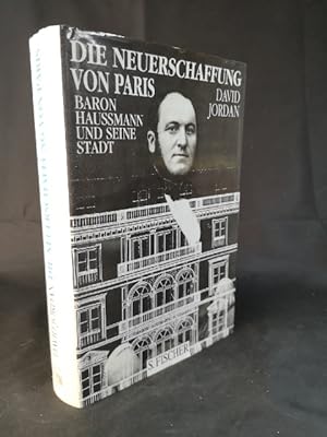 Seller image for Die Neuerschaffung von Paris. Baron Haussmann und seine Stadt. for sale by ANTIQUARIAT Franke BRUDDENBOOKS