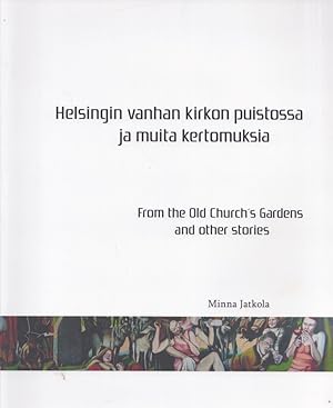 Helsingin vanhan kirkon puistossa ja muita kertomuksia = From the Old Church's Gardens and Other ...