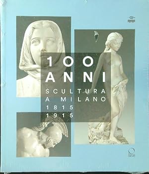 Immagine del venditore per 100 anni scultura a Milano 1815-1915 venduto da Miliardi di Parole
