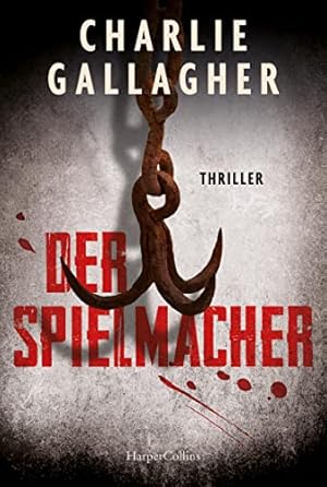 Der Spielmacher : Thriller. Charlie Gallagher ; aus dem Englischen von Marco Mewes,