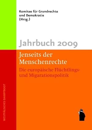 Jahrbuch 2009: Jenseits der Menschenrechte: Die europäische Flüchtlings- und Migrationspolitik Di...