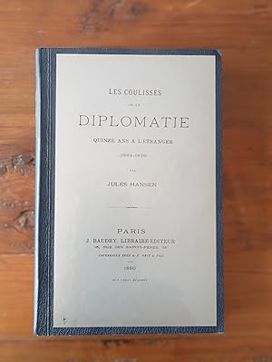 LES COULISSES DE LA DIPLOMATIE. Quinze ans à l'étranger 1864-1879