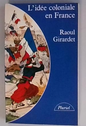 L'Idee Coloniale En France De 1871 a 1962: De 1871 à 1962
