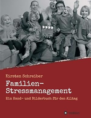 Familien-Stressmanagement: Ein Hand- und Bilderbuch für den Alltag Ein Hand- und Bilderbuch für d...