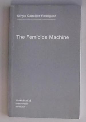 Bild des Verkufers fr The Femicide Machine (Semiotext(e) / Intervention Series, Band 11) zum Verkauf von Berliner Bchertisch eG