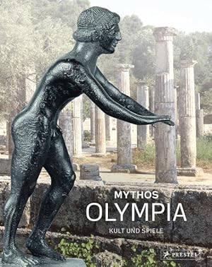 Mythos Olympia: Kult und Spiele - Antike Kult und Spiele - Antike