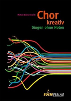 Chor kreativ: Singen ohne Noten. Circlesongs, Stimmspiele, Klangkonzepte Singen ohne Noten. Circl...