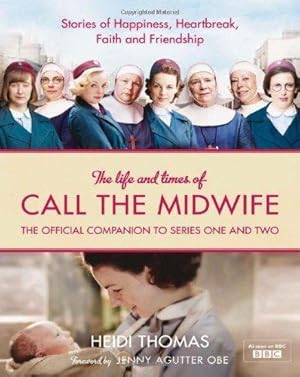 Seller image for The Life and Times of Call the Midwife: The Official Companion to Series One and Two for sale by WeBuyBooks 2