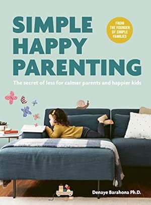 Seller image for Simple Happy Parenting: The Secret of Less for Calmer Parents and Happier Kids for sale by WeBuyBooks