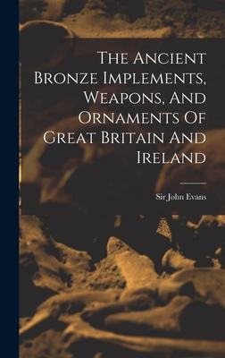 Bild des Verkufers fr The Ancient Bronze Implements, Weapons, And Ornaments Of Great Britain And Ireland zum Verkauf von moluna
