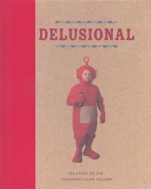 Delusional : The Story of the Jonathan Levine Gallery