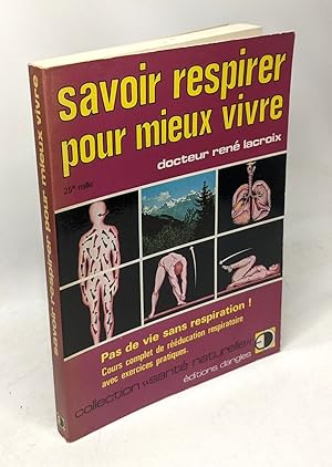 Image du vendeur pour Savoir respirer pour mieux vivre: Pas de vie sans respiration ! cours complet de rducation respiratoire avec exercices pratiques mis en vente par crealivres