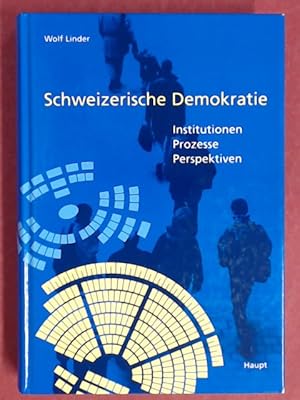 Schweizerische Demokratie. Institutionen - Prozesse - Perspektiven.