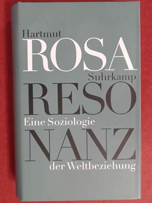 Resonanz. Eine Soziologie der Weltbeziehung.