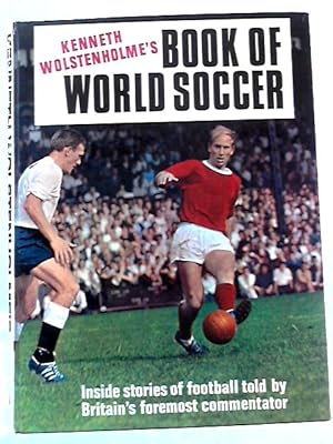 Bild des Verkufers fr Kenneth Wolstenholme's Book Of World Soccer zum Verkauf von World of Rare Books