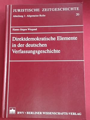 Seller image for Direktdemokratische Elemente in der deutschen Verfassungsgeschichte. Band 20 aus der Reihe "Juristische Zeitgeschichte. Abteilung 1: Allgemeine Reihe". for sale by Wissenschaftliches Antiquariat Zorn