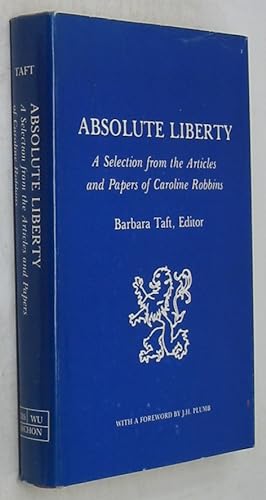 Bild des Verkufers fr Absolute Liberty: A Selection from the Articles and Papers of Caroline Robbins zum Verkauf von Powell's Bookstores Chicago, ABAA