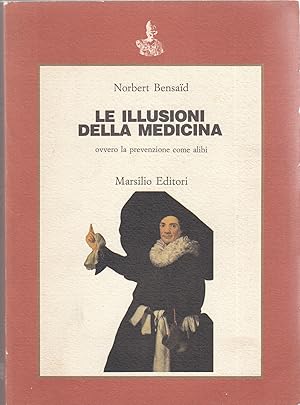 Seller image for Le illusioni della medicina, ovvero la prevenzione come alibi. for sale by MULTI BOOK