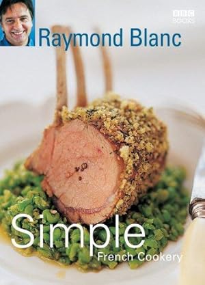 Bild des Verkufers fr Simple French Cookery: simple recipes for classic French dishes by the legendary Raymond Blanc zum Verkauf von WeBuyBooks